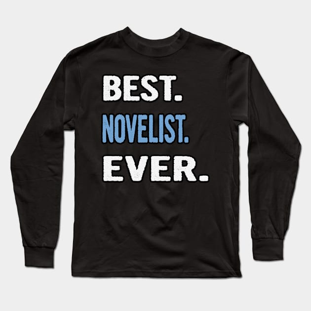 Best. Novelist. Ever. - Birthday Gift Idea Long Sleeve T-Shirt by divawaddle